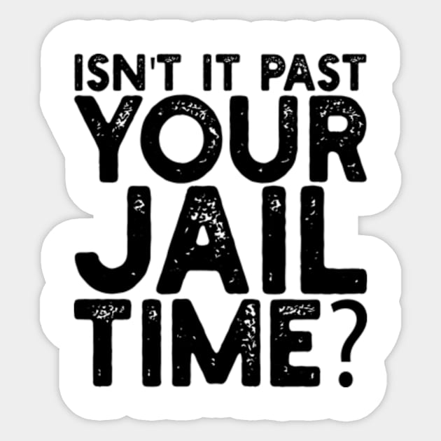 isn't it past your jail time Sticker by style flourish